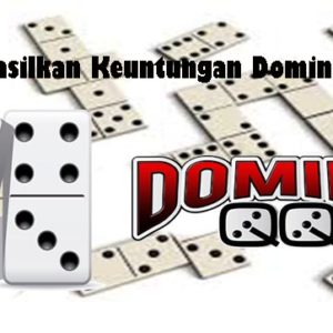 Teknik Hasilkan Keuntungan DominoQQ Online